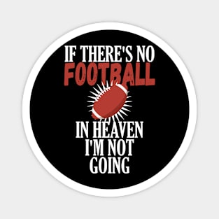 If There Is No Football In Heaven Im Not Going Magnet